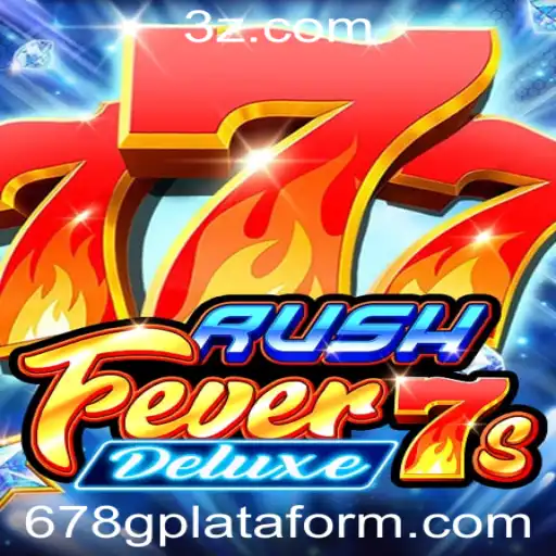 RushFever7sDeluxe: A Experiência de Jogo Definitiva na Plataforma 678g